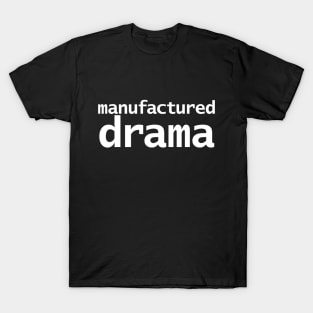 Manufactured Drama Minimal Typography White Text T-Shirt